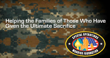 Special Operations Warrior Foundation Quote "Helping the Families of Those Who Gave Given the Ultimate Sacrifice."